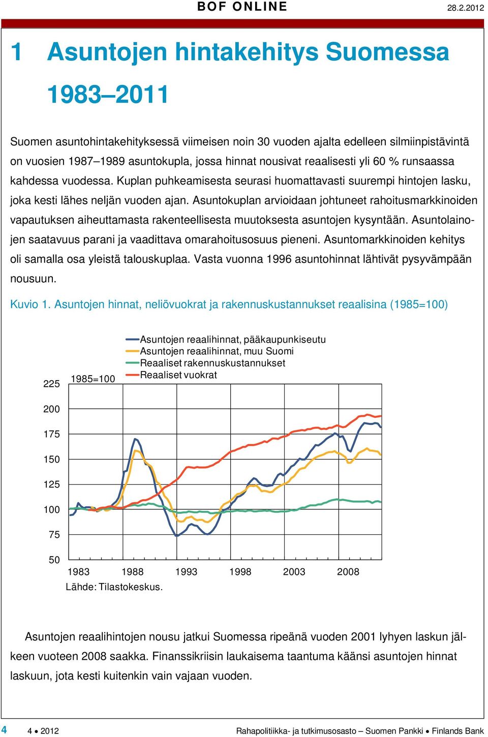 reaalisesti yli 60 % runsaassa kahdessa vuodessa. Kuplan puhkeamisesta seurasi huomattavasti suurempi hintojen lasku, joka kesti lähes neljän vuoden ajan.