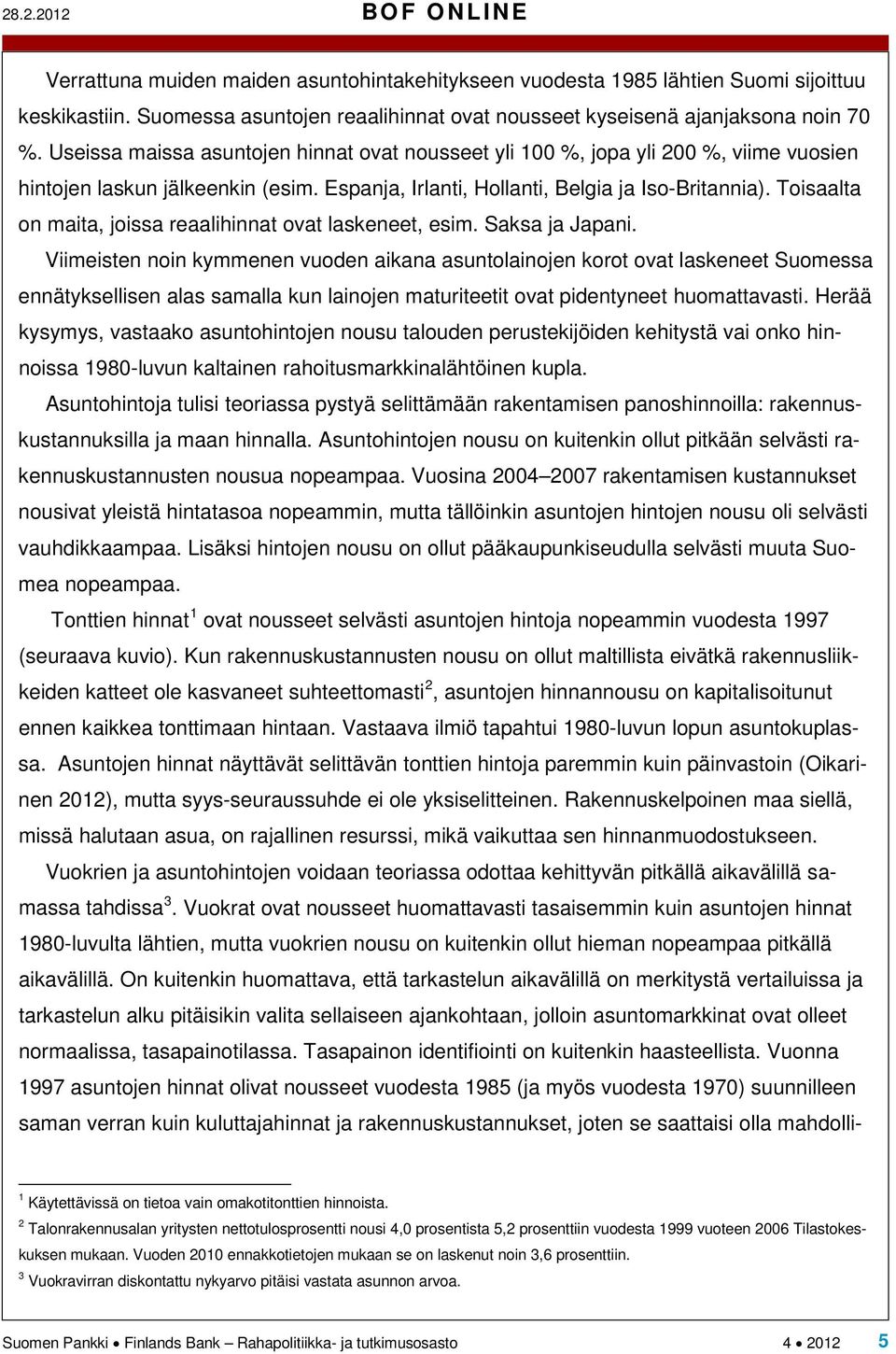 Espanja, Irlanti, Hollanti, Belgia ja Iso-Britannia). Toisaalta on maita, joissa reaalihinnat ovat laskeneet, esim. Saksa ja Japani.