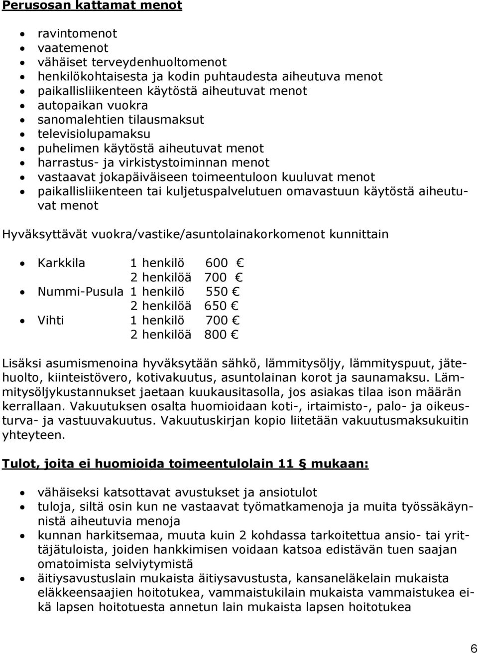 kuljetuspalvelutuen omavastuun käytöstä aiheutuvat menot Hyväksyttävät vuokra/vastike/asuntolainakorkomenot kunnittain Karkkila 1 henkilö 600 2 henkilöä 700 Nummi-Pusula 1 henkilö 550 2 henkilöä 650