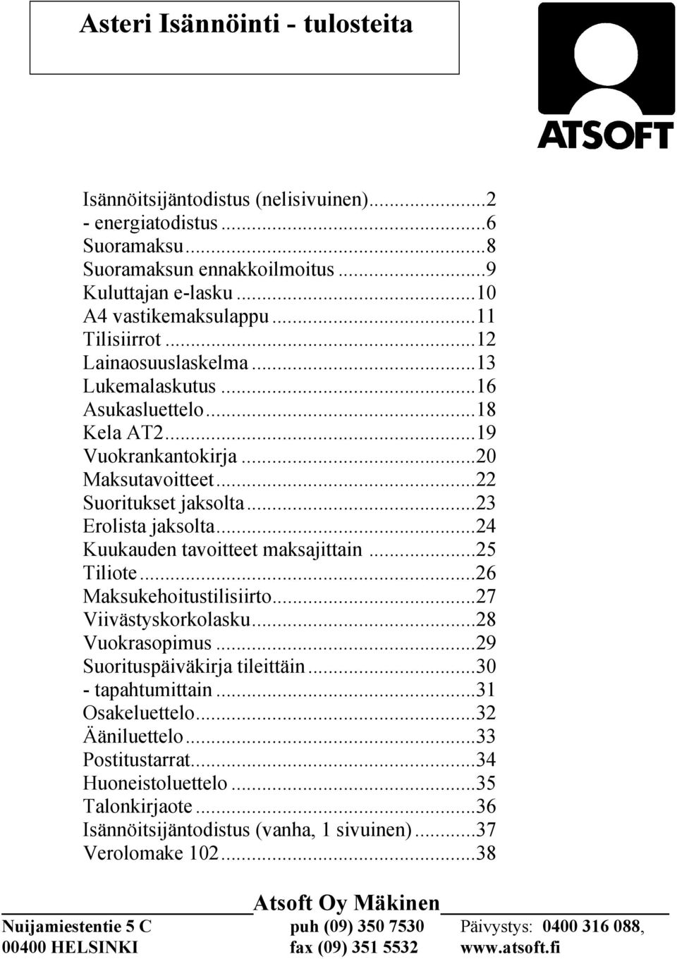 ..24 Kuukauden tavoitteet maksajittain...25 Tiliote...26 Maksukehoitustilisiirto...27 Viivästyskorkolasku...28 Vuokrasopimus...29 Suorituspäiväkirja tileittäin...30 - tapahtumittain...31 Osakeluettelo.