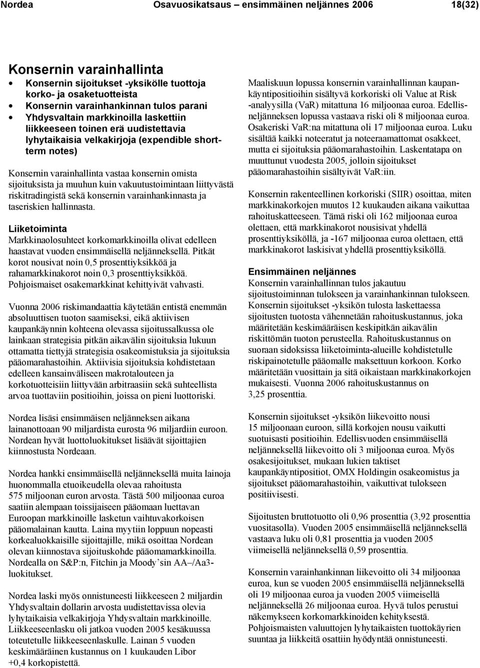 muuhun kuin vakuutustoimintaan liittyvästä riskitradingistä sekä konsernin varainhankinnasta ja taseriskien hallinnasta.