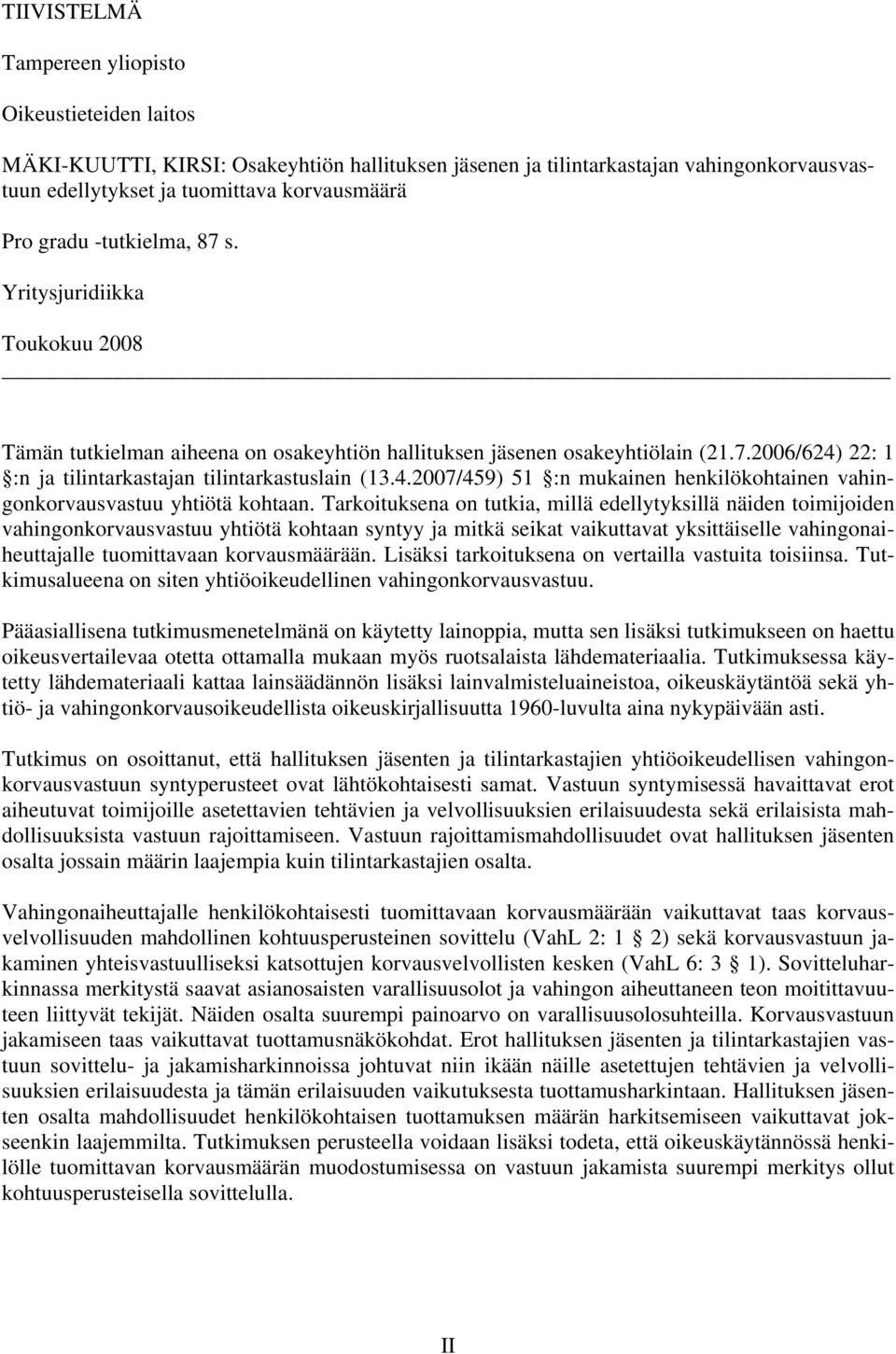 22: 1 :n ja tilintarkastajan tilintarkastuslain (13.4.2007/459) 51 :n mukainen henkilökohtainen vahingonkorvausvastuu yhtiötä kohtaan.