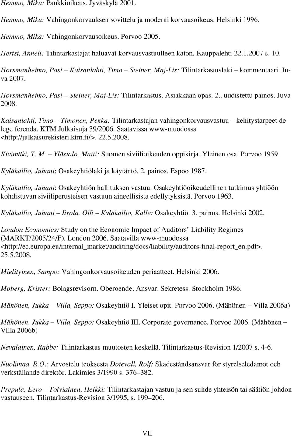 Horsmanheimo, Pasi Steiner, Maj-Lis: Tilintarkastus. Asiakkaan opas. 2., uudistettu painos. Juva 2008.