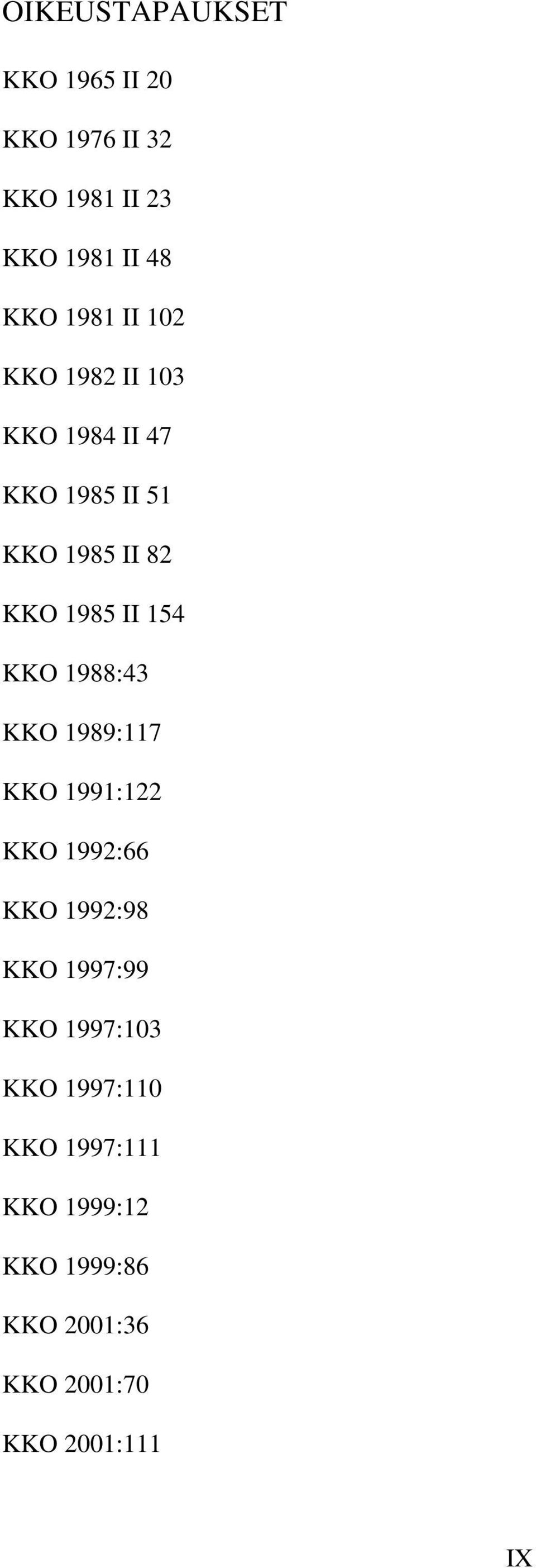 KKO 1988:43 KKO 1989:117 KKO 1991:122 KKO 1992:66 KKO 1992:98 KKO 1997:99 KKO 1997:103