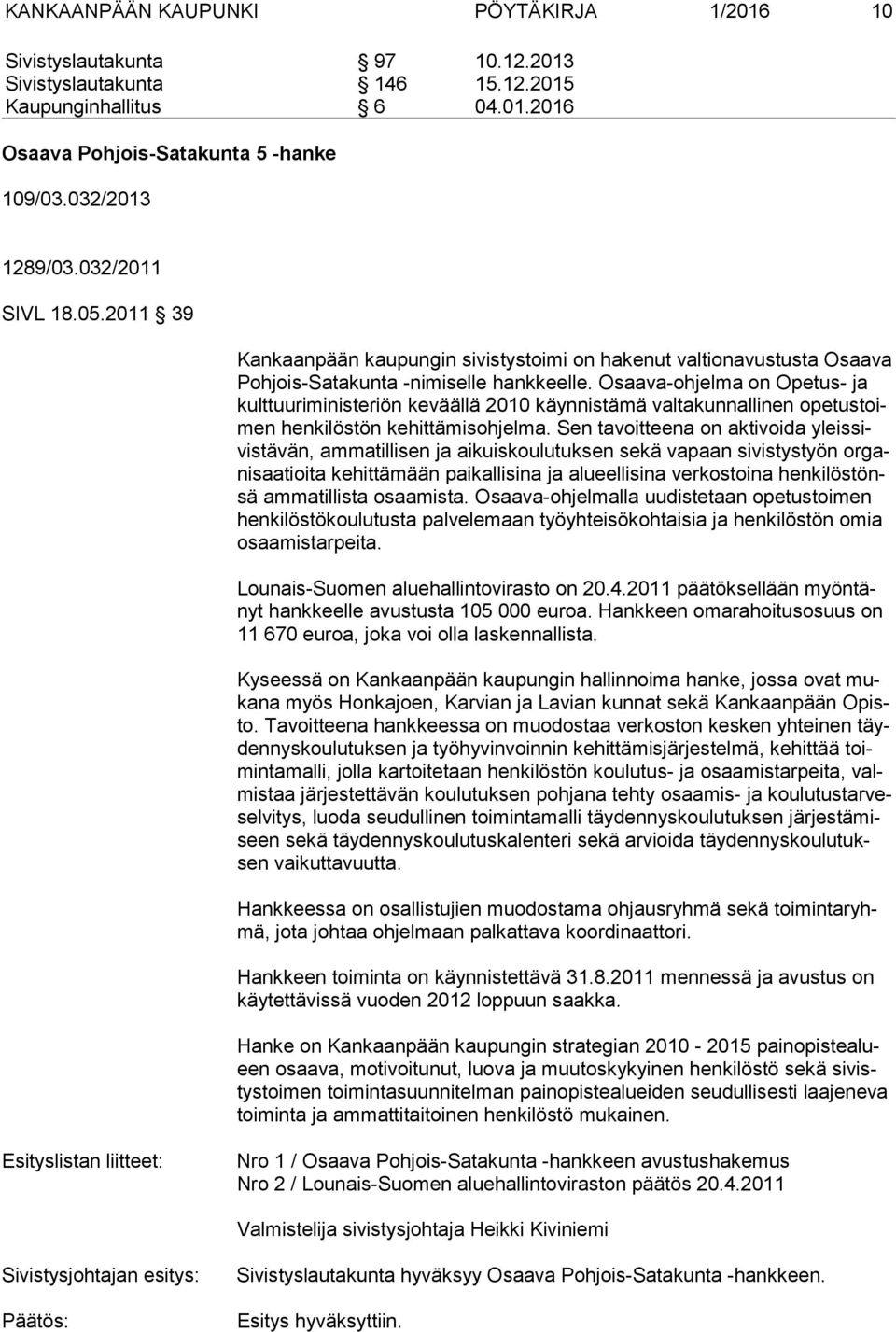 Osaava-ohjelma on Opetus- ja kult tuu ri mi nis te riön keväällä 2010 käynnistämä valtakunnallinen opetustoimen henkilöstön kehittämisohjelma.