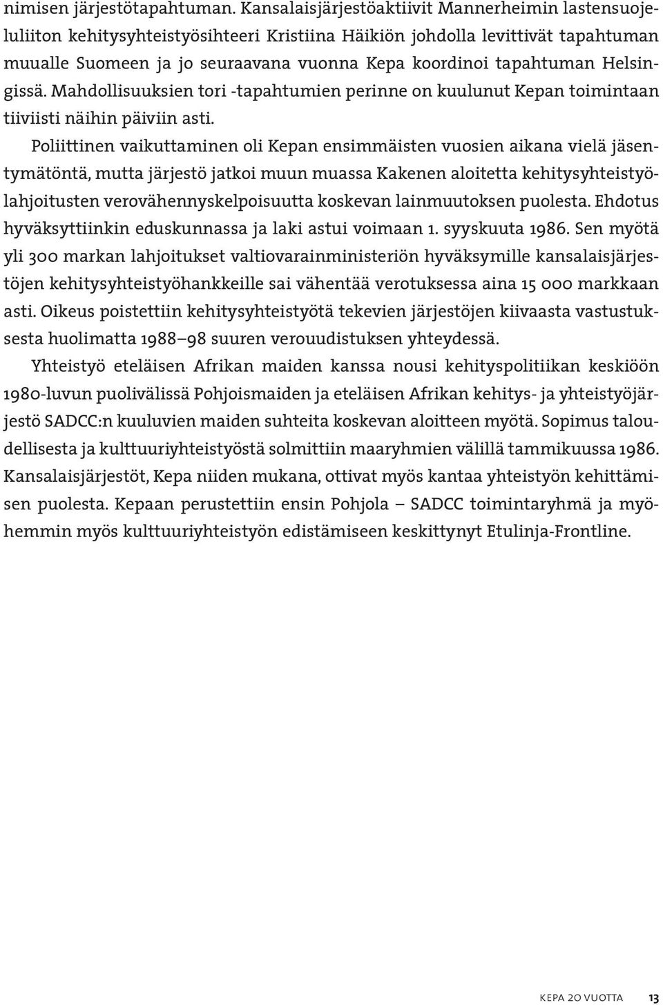 Helsingissä. Mahdollisuuksien tori -tapahtumien perinne on kuulunut Kepan toimintaan tiiviisti näihin päiviin asti.