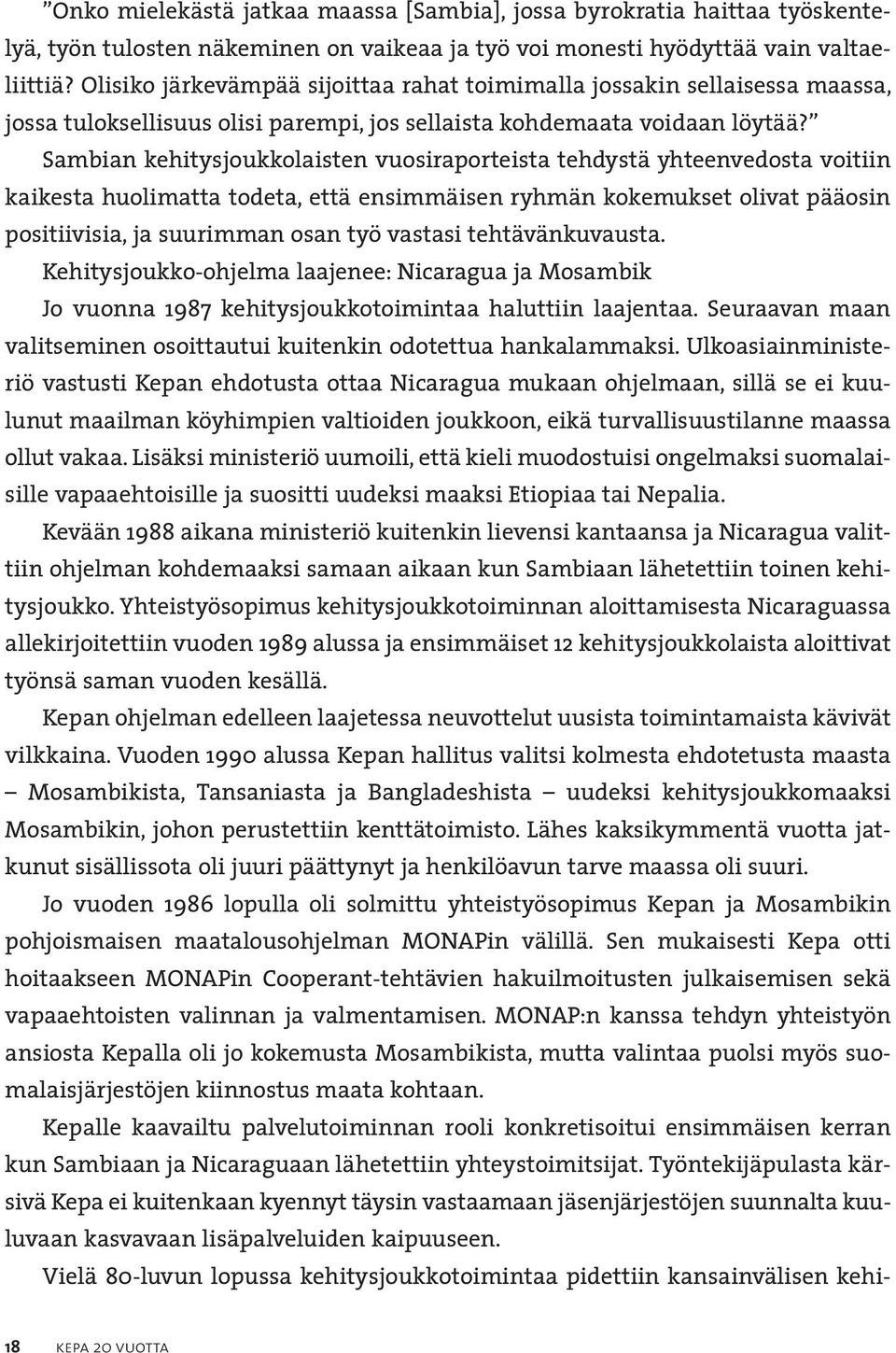 Sambian kehitysjoukkolaisten vuosiraporteista tehdystä yhteenvedosta voitiin kaikesta huolimatta todeta, että ensimmäisen ryhmän kokemukset olivat pääosin positiivisia, ja suurimman osan työ vastasi