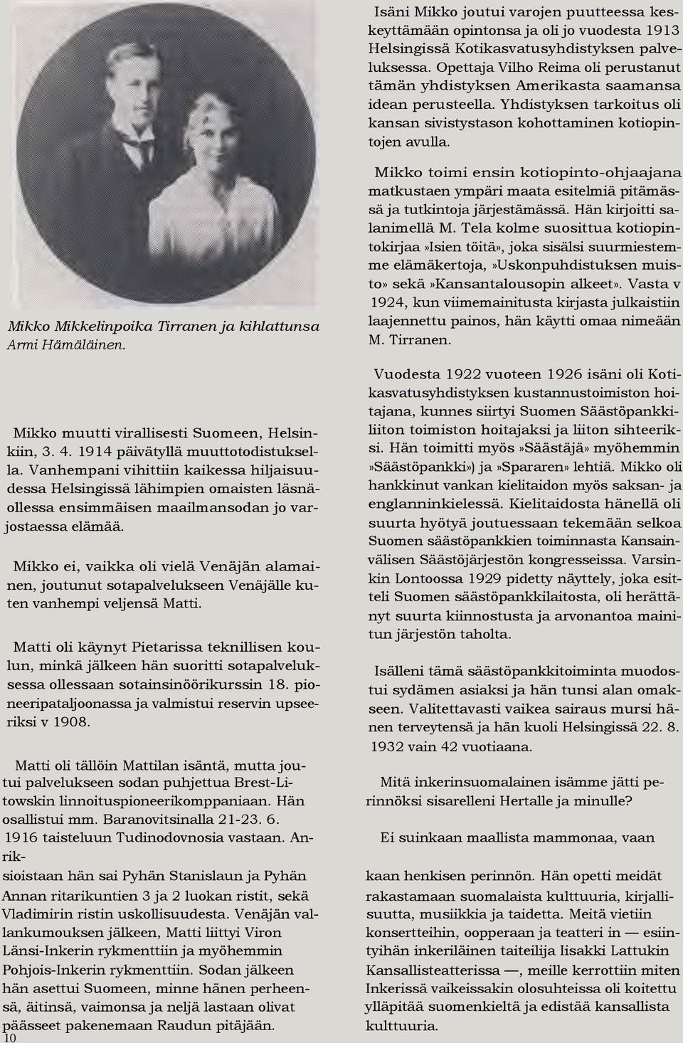 Mikko Mikkelinpoika Tirranen ja kihlattunsa Armi Hämäläinen. Mikko toimi ensin kotiopinto-ohjaajana matkustaen ympäri maata esitelmiä pitämässä ja tutkintoja järjestämässä.