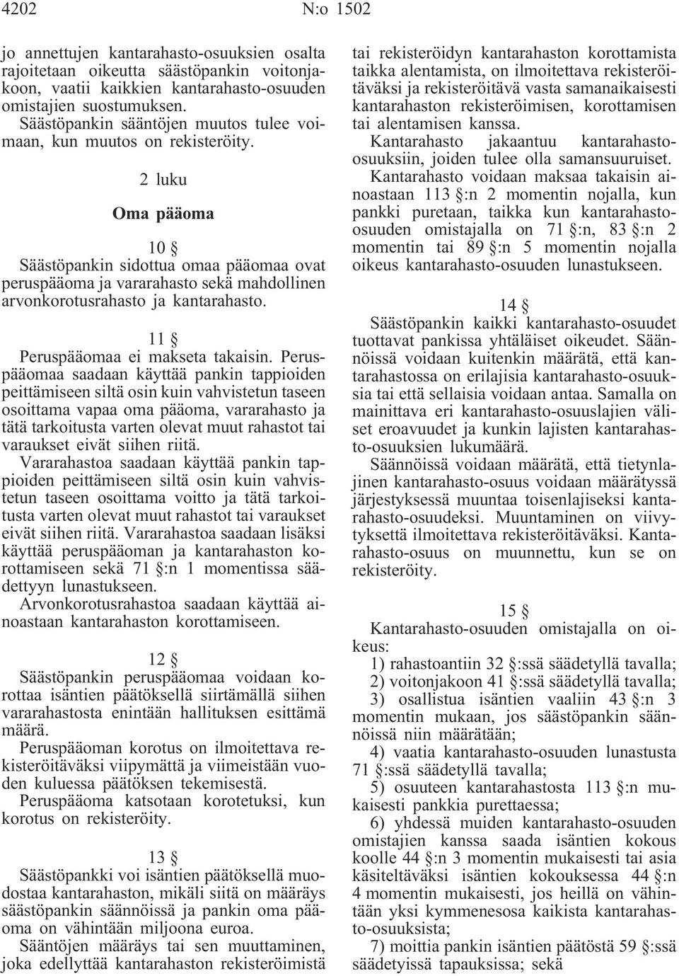 2 luku Oma pääoma 10 Säästöpankin sidottua omaa pääomaa ovat peruspääoma ja vararahasto sekä mahdollinen arvonkorotusrahasto ja kantarahasto. 11 Peruspääomaa ei makseta takaisin.