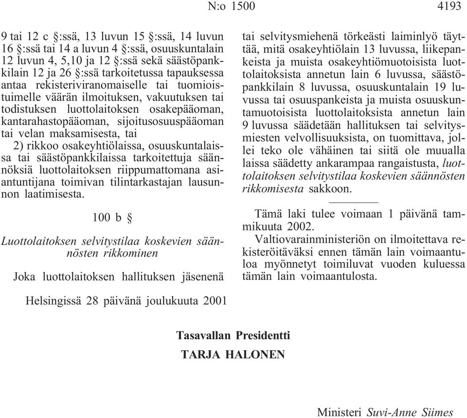 rikkoo osakeyhtiölaissa, osuuskuntalaissa tai säästöpankkilaissa tarkoitettuja säännöksiä luottolaitoksen riippumattomana asiantuntijana toimivan tilintarkastajan lausunnon laatimisesta.