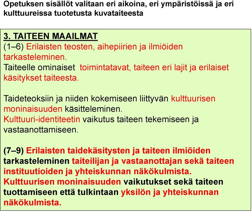 Taideteoksiin ja niiden kokemiseen liittyvän kulttuurisen moninaisuuden käsitteleminen. Kulttuuri-identiteetin vaikutus taiteen tekemiseen ja vastaanottamiseen.