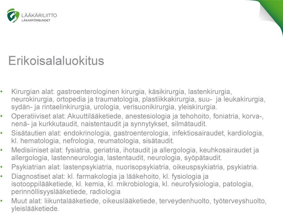 Operatiiviset alat: Akuuttilääketiede, anestesiologia ja tehohoito, foniatria, korva-, nenä- ja kurkkutaudit, naistentaudit ja synnytykset, silmätaudit.