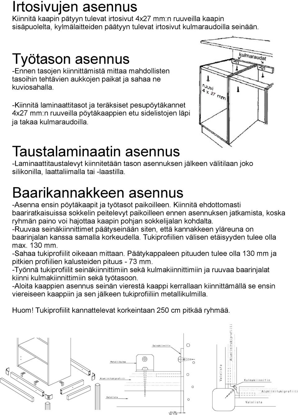 -Kiinnitä laminaattitasot ja teräksiset pesupöytäkannet 4x27 mm:n ruuveilla pöytäkaappien etu sidelistojen läpi ja takaa kulmaraudoilla.