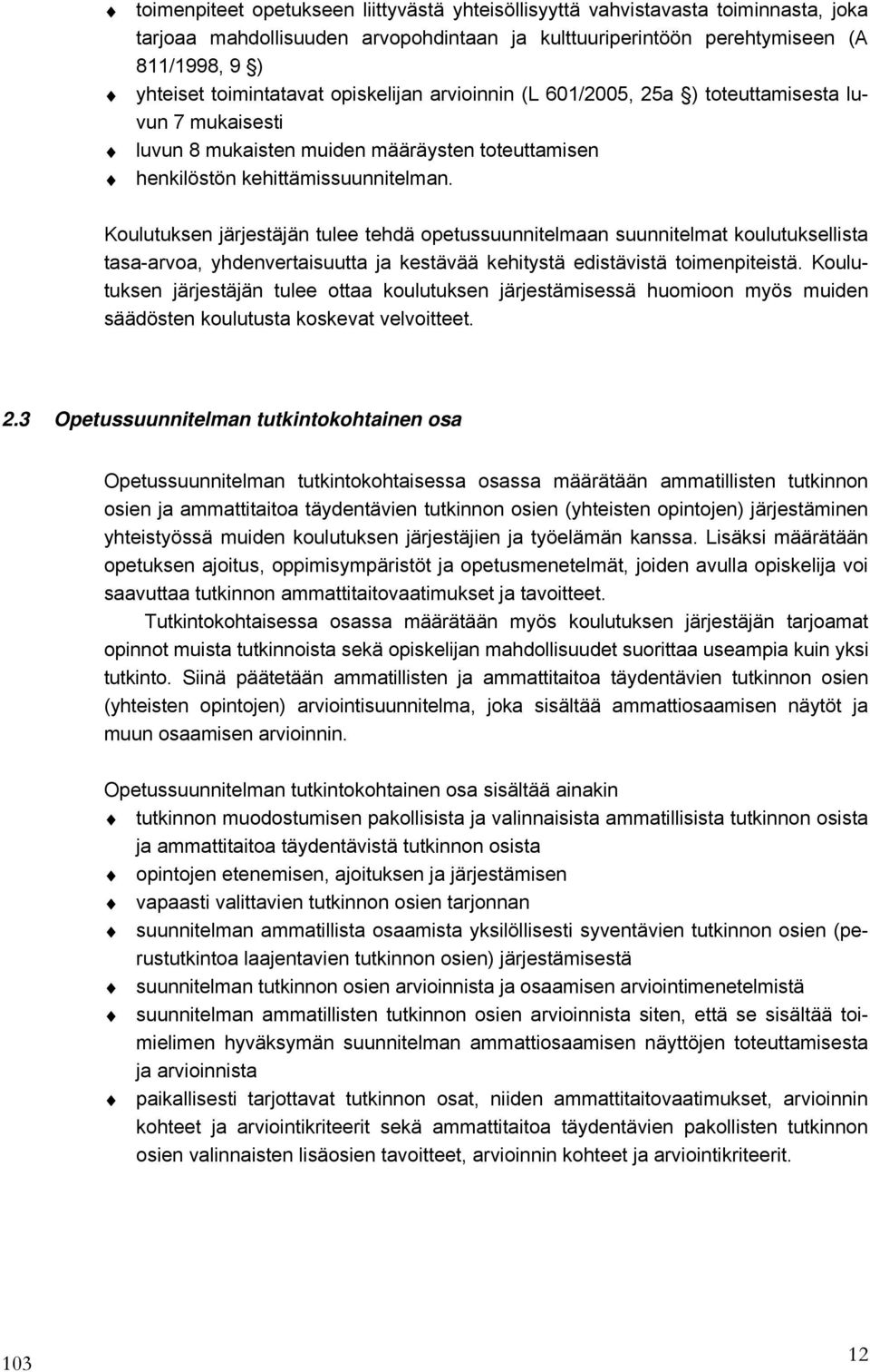 Koulutuksen järjestäjän tulee tehdä opetussuunnitelmaan suunnitelmat koulutuksellista tasa-arvoa, yhdenvertaisuutta ja kestävää kehitystä edistävistä toimenpiteistä.