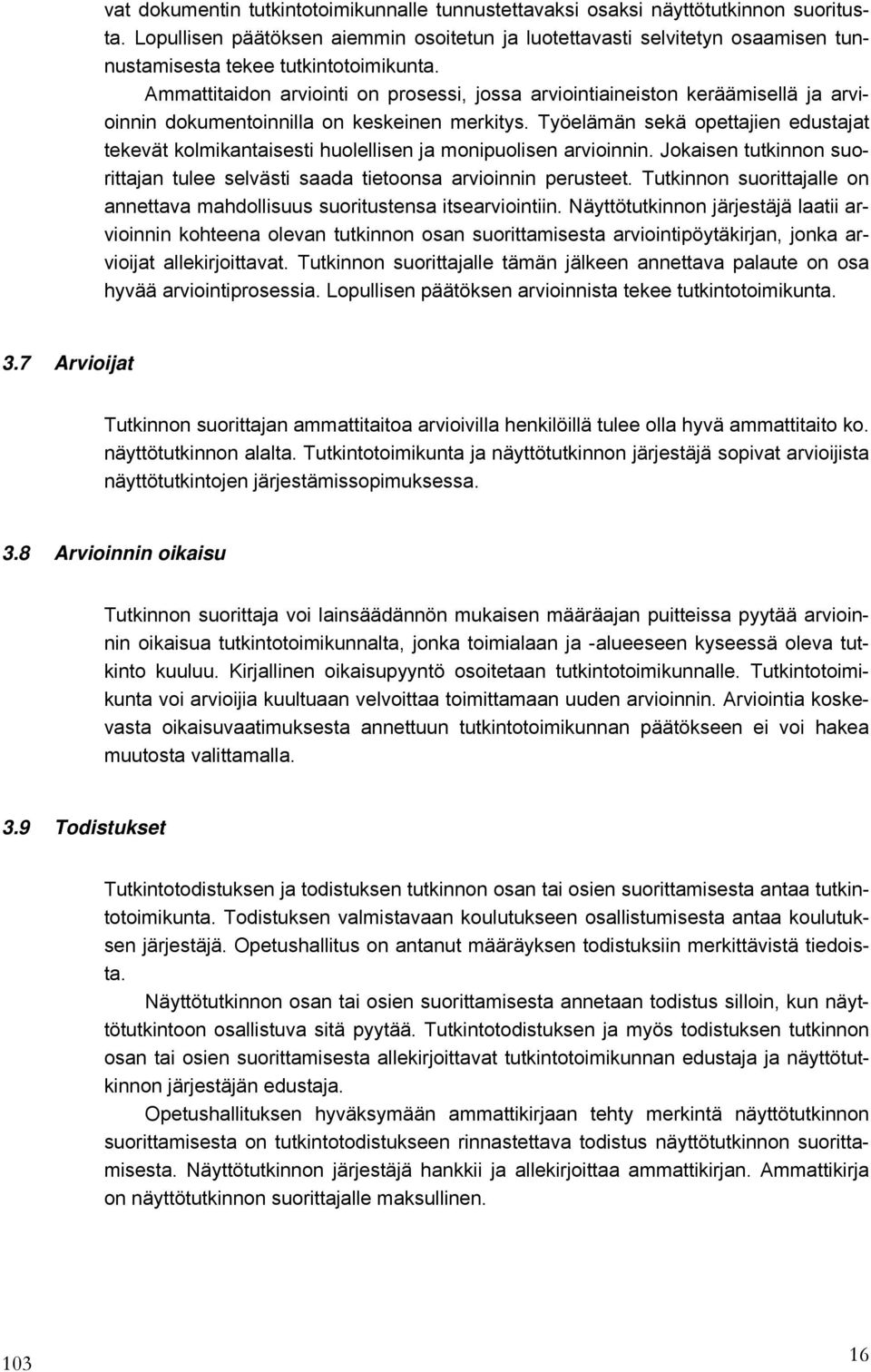 Ammattitaidon arviointi on prosessi, jossa arviointiaineiston keräämisellä ja arvioinnin dokumentoinnilla on keskeinen merkitys.