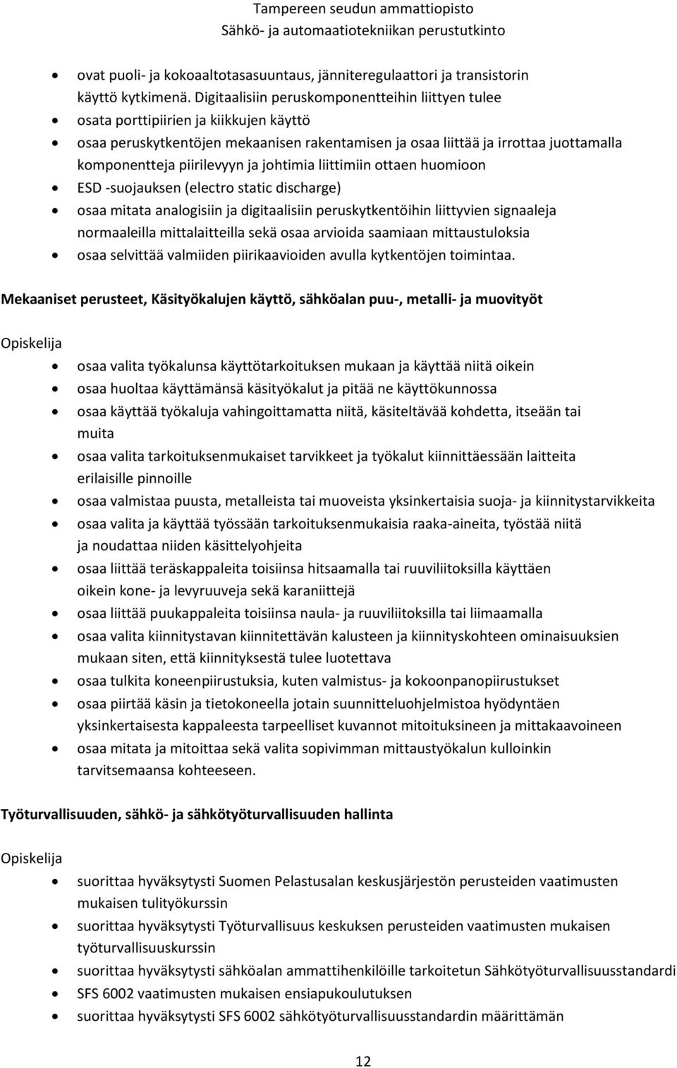 piirilevyyn ja johtimia liittimiin ottaen huomioon ESD -suojauksen (electro static discharge) osaa mitata analogisiin ja digitaalisiin peruskytkentöihin liittyvien signaaleja normaaleilla