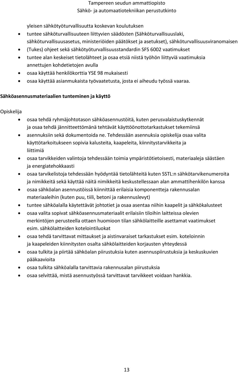 kohdetietojen avulla osaa käyttää henkilökorttia YSE 98 mukaisesti osaa käyttää asianmukaista työvaatetusta, josta ei aiheudu työssä vaaraa.