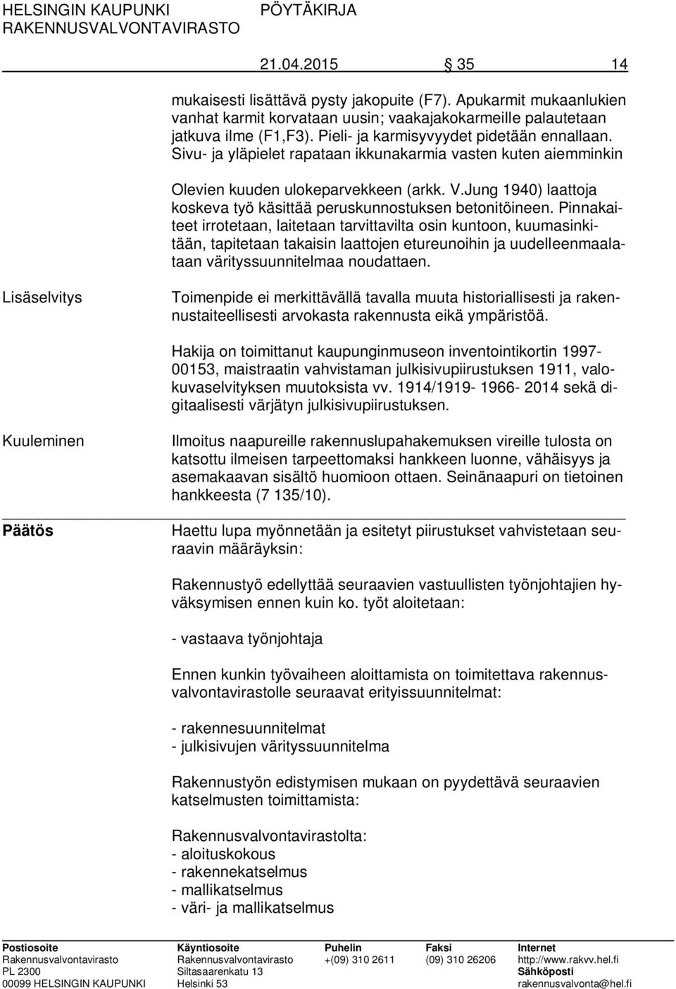 Jung 1940) laattoja koskeva työ käsittää peruskunnostuksen betonitöineen.