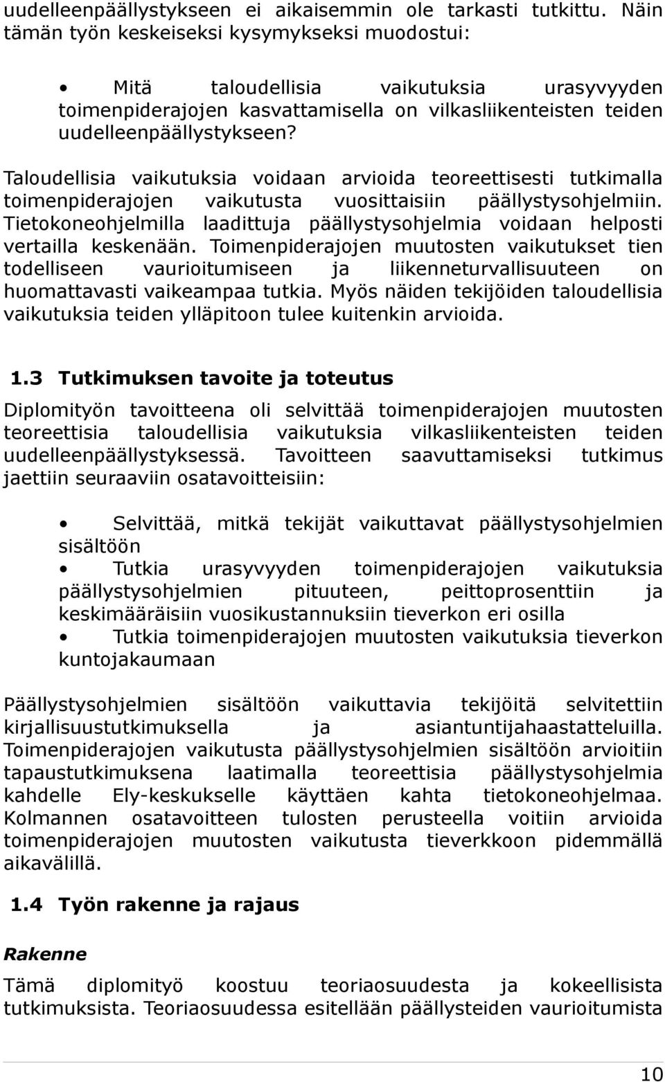 Taloudellisia vaikutuksia voidaan arvioida teoreettisesti tutkimalla toimenpiderajojen vaikutusta vuosittaisiin päällystysohjelmiin.