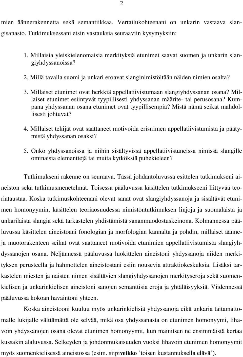 Millaiset etunimet ovat herkkiä appellatiivistumaan slangiyhdyssanan osana? Millaiset etunimet esiintyvät tyypillisesti yhdyssanan määrite- tai perusosana?