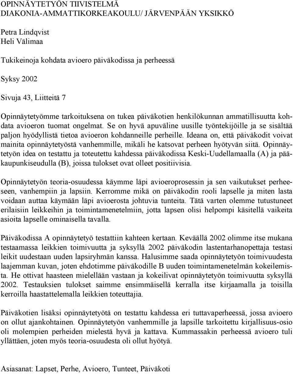 Se on hyvä apuväline uusille työntekijöille ja se sisältää paljon hyödyllistä tietoa avioeron kohdanneille perheille.