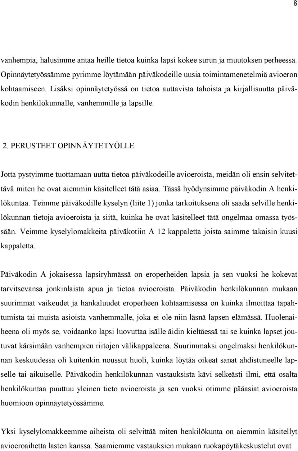 PERUSTEET OPINNÄYTETYÖLLE Jotta pystyimme tuottamaan uutta tietoa päiväkodeille avioeroista, meidän oli ensin selvitettävä miten he ovat aiemmin käsitelleet tätä asiaa.