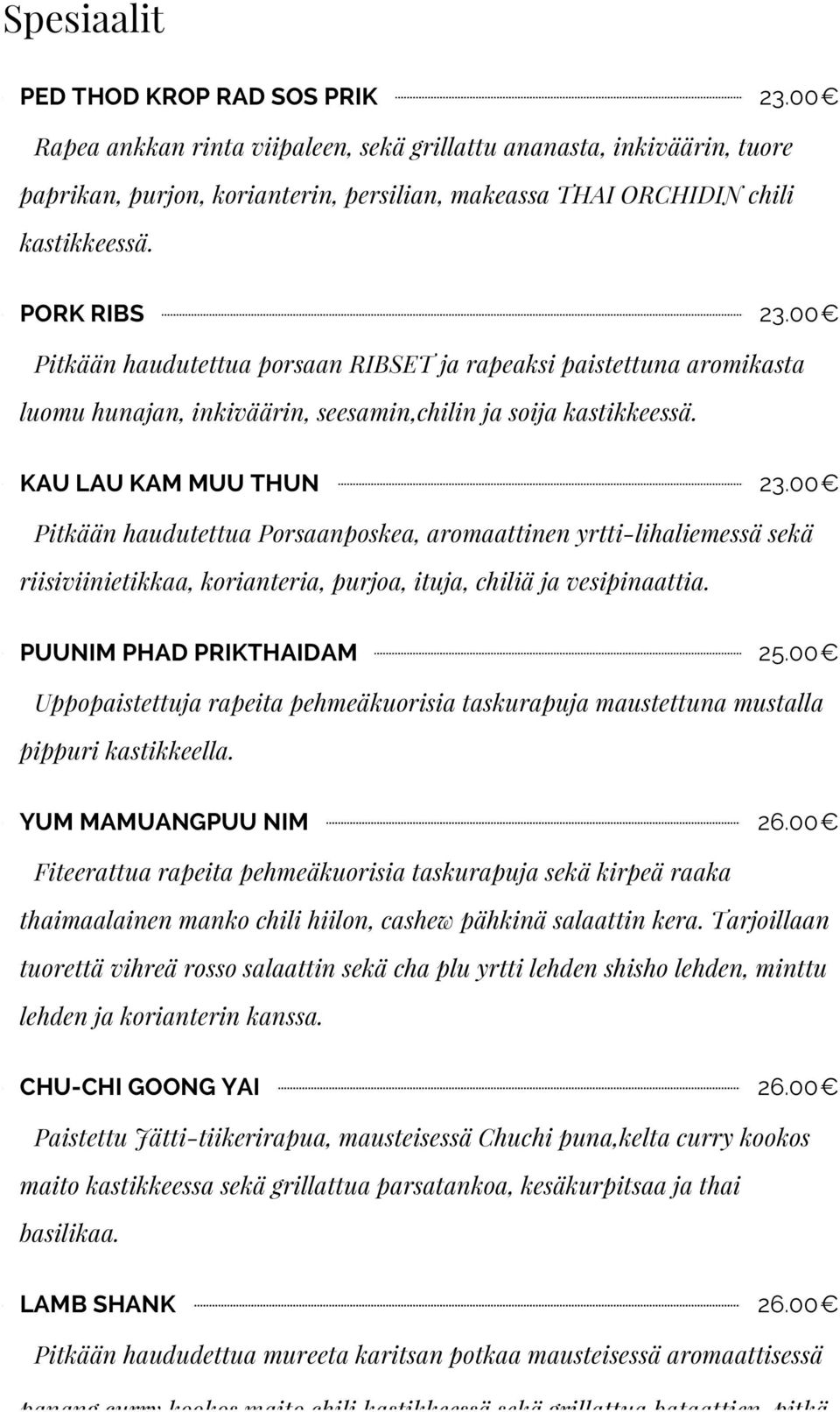 00 Pitkään haudutettua porsaan RIBSET ja rapeaksi paistettuna aromikasta luomu hunajan, inkiväärin, seesamin,chilin ja soija kastikkeessä. KAU LAU KAM MUU THUN 23.