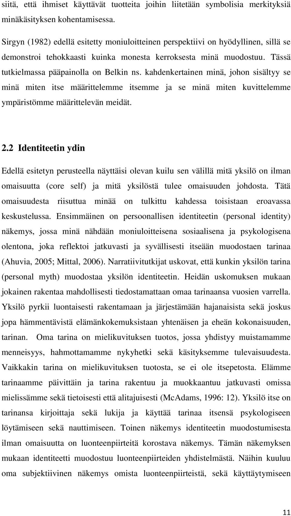 kahdenkertainen minä, johon sisältyy se minä miten itse määrittelemme itsemme ja se minä miten kuvittelemme ympäristömme määrittelevän meidät. 2.