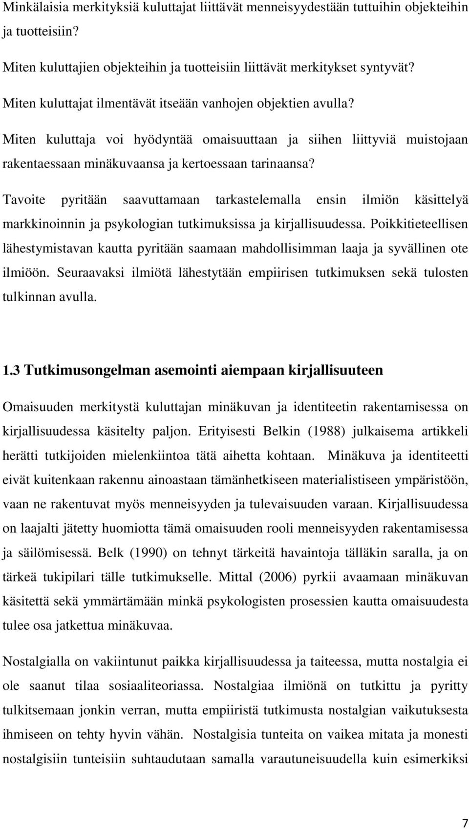 Tavoite pyritään saavuttamaan tarkastelemalla ensin ilmiön käsittelyä markkinoinnin ja psykologian tutkimuksissa ja kirjallisuudessa.