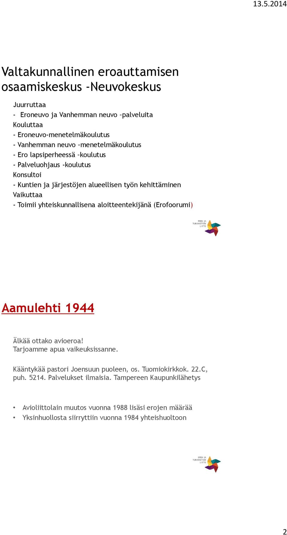 yhteiskunnallisena aloitteentekijänä (Erofoorumi) Aamulehti 1944 Älkää ottako avioeroa! Tarjoamme apua vaikeuksissanne. Kääntykää pastori Joensuun puoleen, os.