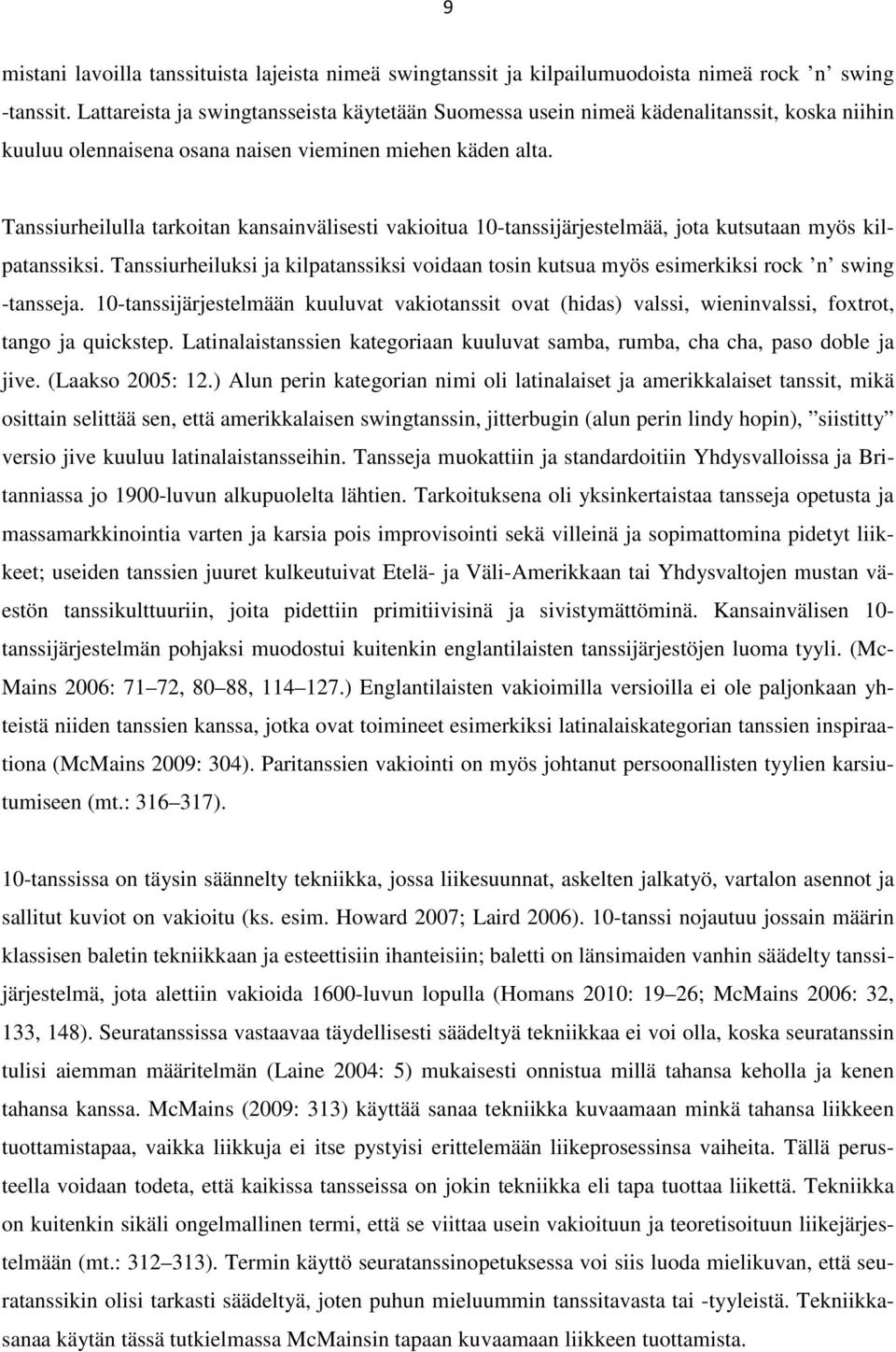 Tanssiurheilulla tarkoitan kansainvälisesti vakioitua 10-tanssijärjestelmää, jota kutsutaan myös kilpatanssiksi.