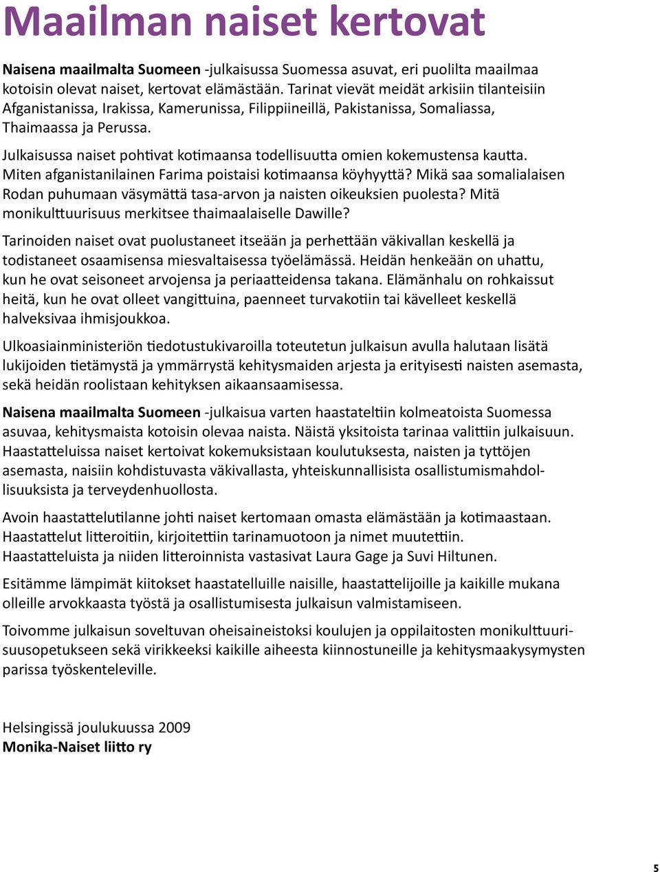 Julkaisussa naiset poh vat ko maansa todellisuu a omien kokemustensa kau a. Miten afganistanilainen Farima poistaisi ko maansa köyhyy ä?