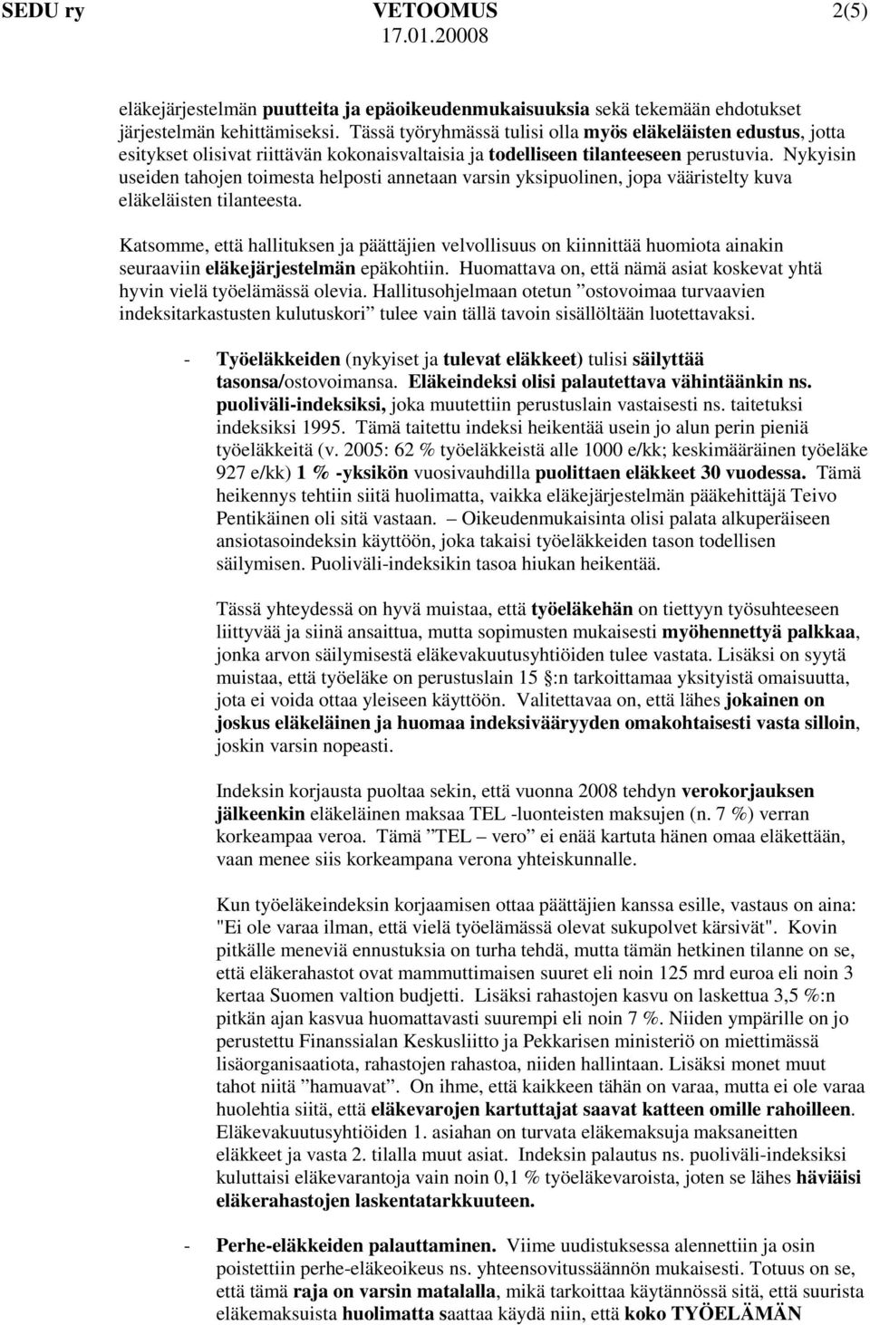 Nykyisin useiden tahojen toimesta helposti annetaan varsin yksipuolinen, jopa vääristelty kuva eläkeläisten tilanteesta.