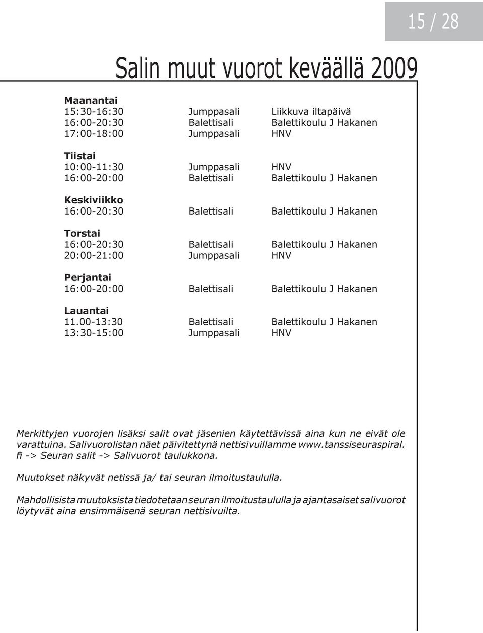 16:00-20:00 Balettisali Balettikoulu J Hakanen Lauantai 11.