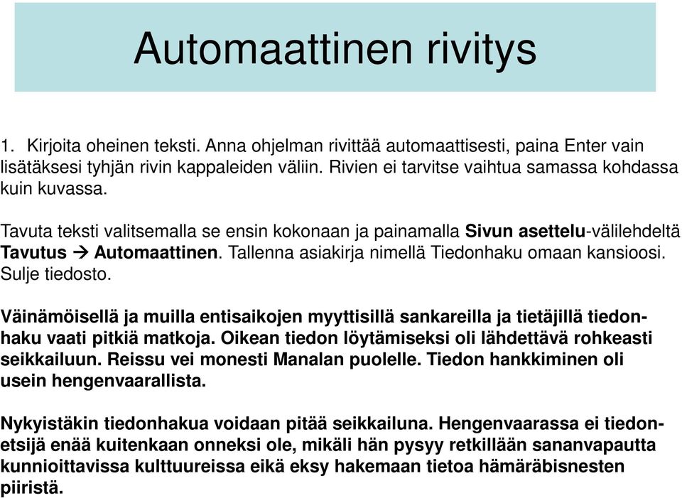 Tallenna asiakirja nimellä Tiedonhaku omaan kansioosi. Sulje tiedosto. Väinämöisellä ja muilla entisaikojen myyttisillä sankareilla ja tietäjillä tiedonhaku vaati pitkiä matkoja.