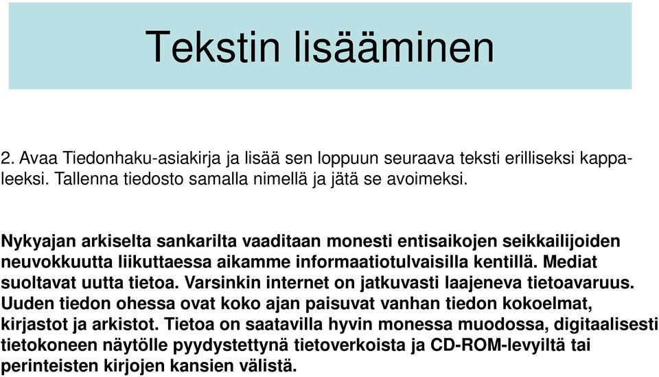 Mediat suoltavat uutta tietoa. Varsinkin internet on jatkuvasti laajeneva tietoavaruus.