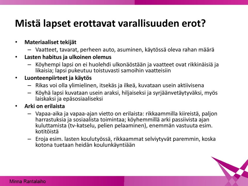 ja likaisia; lapsi pukeutuu toistuvasti samoihin vaatteisiin Luonteenpiirteet ja käytös Rikas voi olla ylimielinen, itsekäs ja ilkeä, kuvataan usein aktiivisena Köyhä lapsi kuvataan usein araksi,