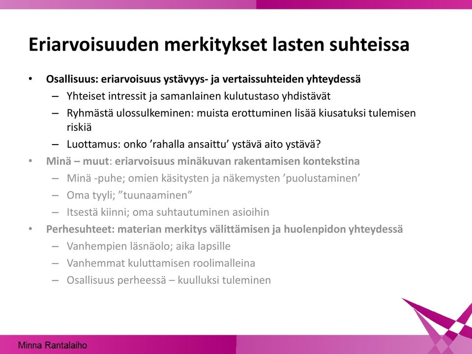 Minä muut: eriarvoisuus minäkuvan rakentamisen kontekstina Minä -puhe; omien käsitysten ja näkemysten puolustaminen Oma tyyli; tuunaaminen Itsestä kiinni; oma