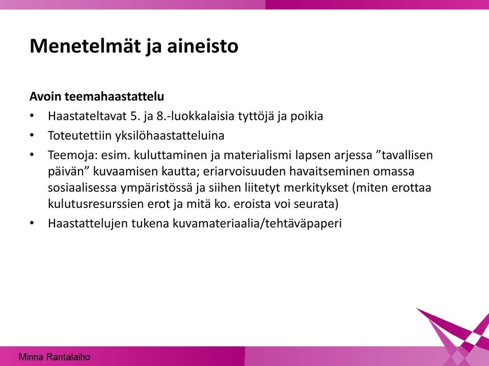 kuluttaminen ja materialismi lapsen arjessa tavallisen päivän kuvaamisen kautta; eriarvoisuuden havaitseminen