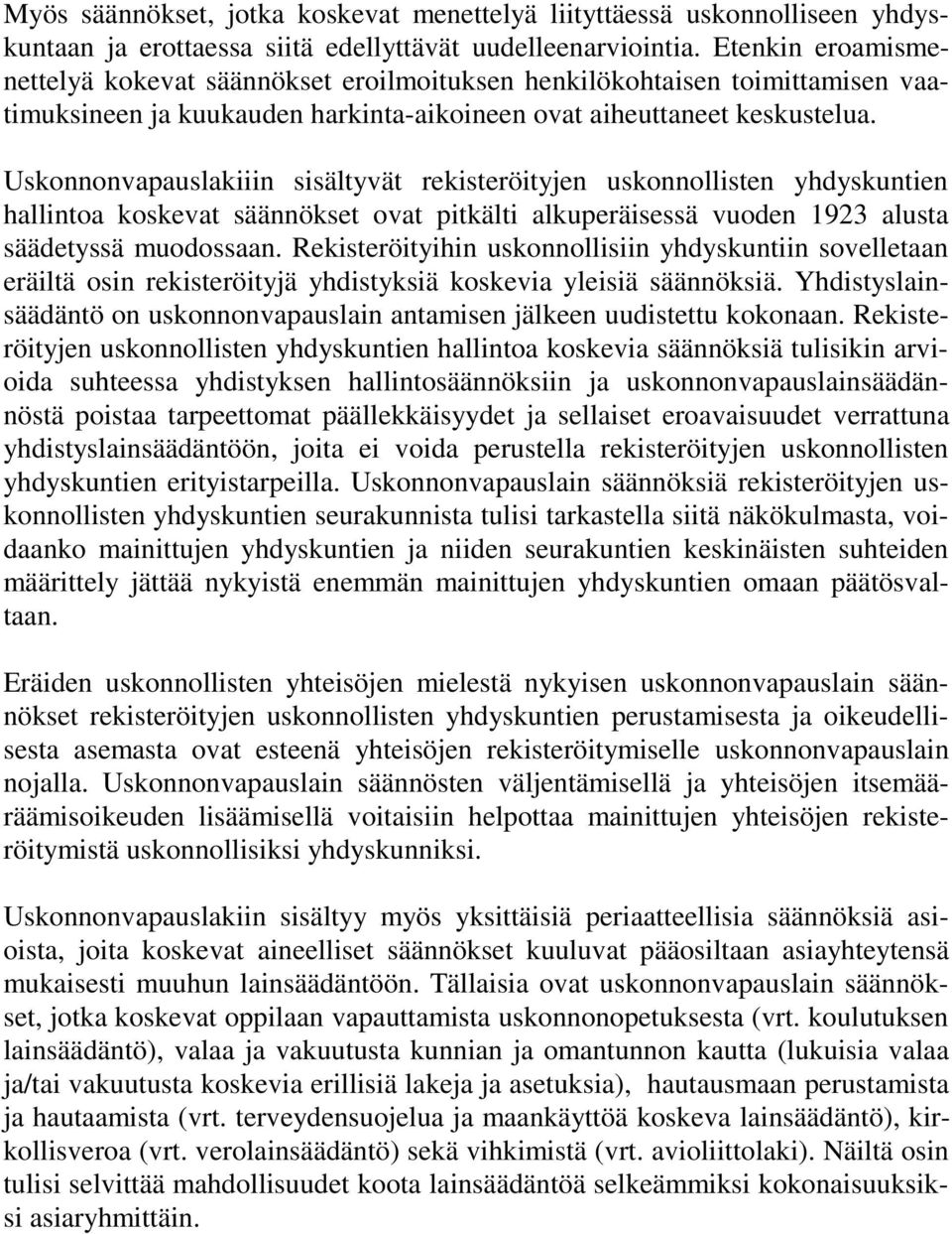 Uskonnonvapauslakiiin sisältyvät rekisteröityjen uskonnollisten yhdyskuntien hallintoa koskevat säännökset ovat pitkälti alkuperäisessä vuoden 1923 alusta säädetyssä muodossaan.