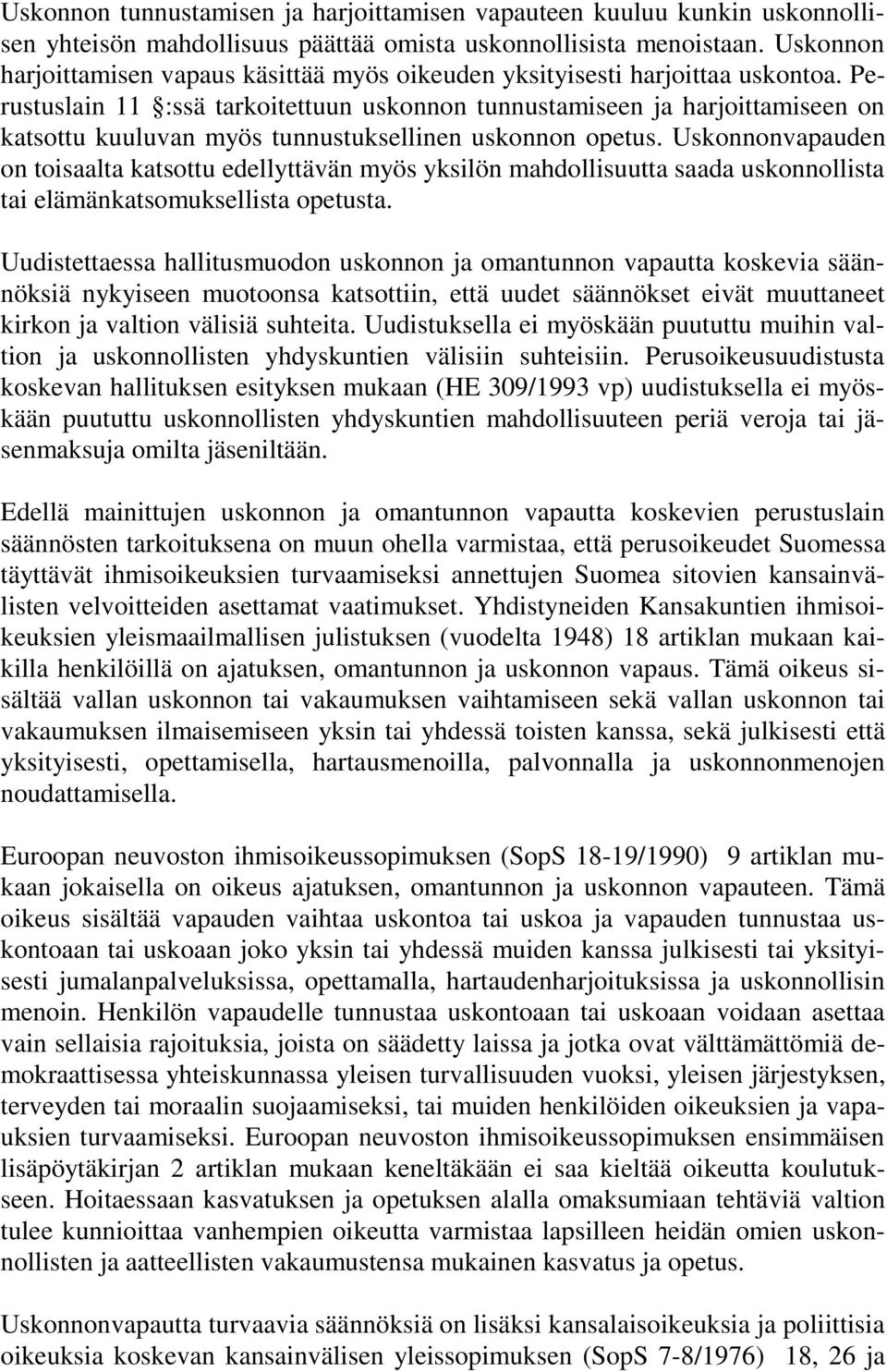 Perustuslain 11 :ssä tarkoitettuun uskonnon tunnustamiseen ja harjoittamiseen on katsottu kuuluvan myös tunnustuksellinen uskonnon opetus.