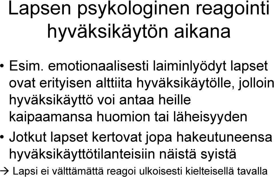 hyväksikäyttö voi antaa heille kaipaamansa huomion tai läheisyyden Jotkut lapset