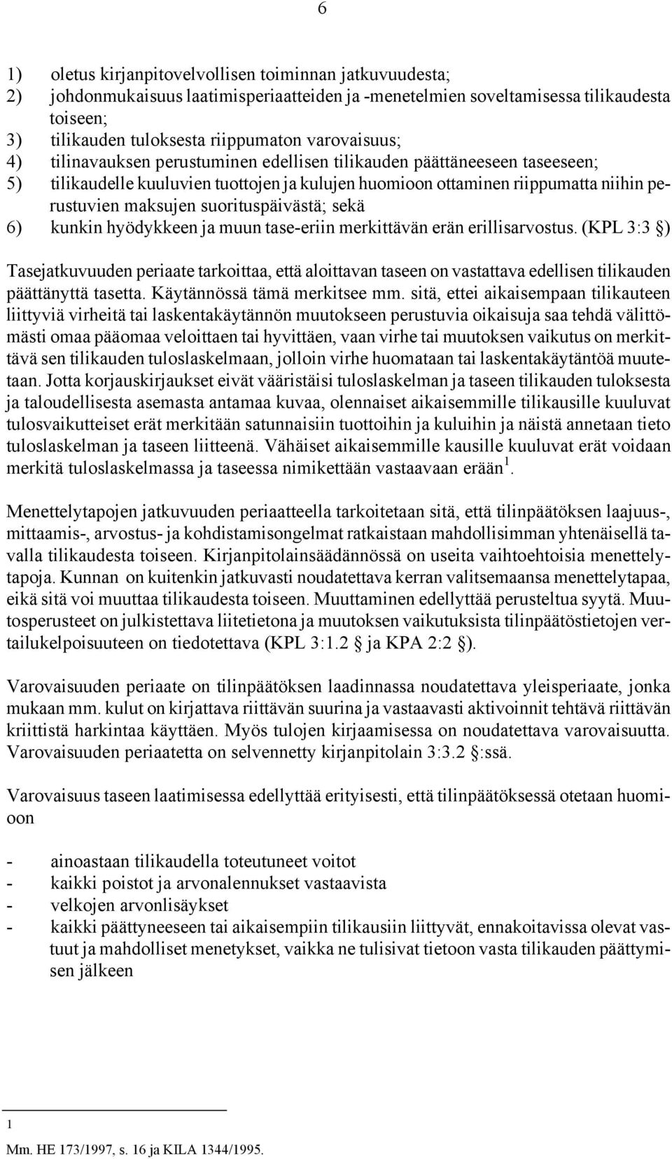 suorituspäivästä; sekä 6) kunkin hyödykkeen ja muun tase-eriin merkittävän erän erillisarvostus.