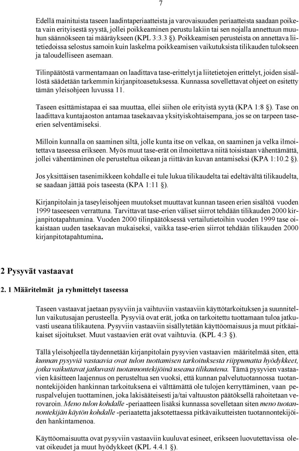 Tilinpäätöstä varmentamaan on laadittava tase-erittelyt ja liitetietojen erittelyt, joiden sisällöstä säädetään tarkemmin kirjanpitoasetuksessa.