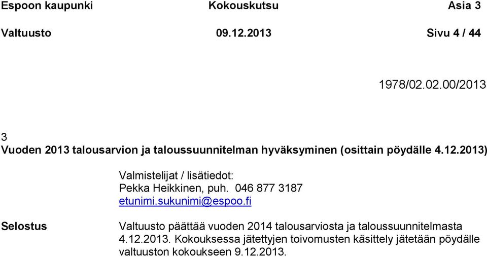 2013) Valmistelijat / lisätiedot: Pekka Heikkinen, puh. 046 877 3187 etunimi.sukunimi@espoo.