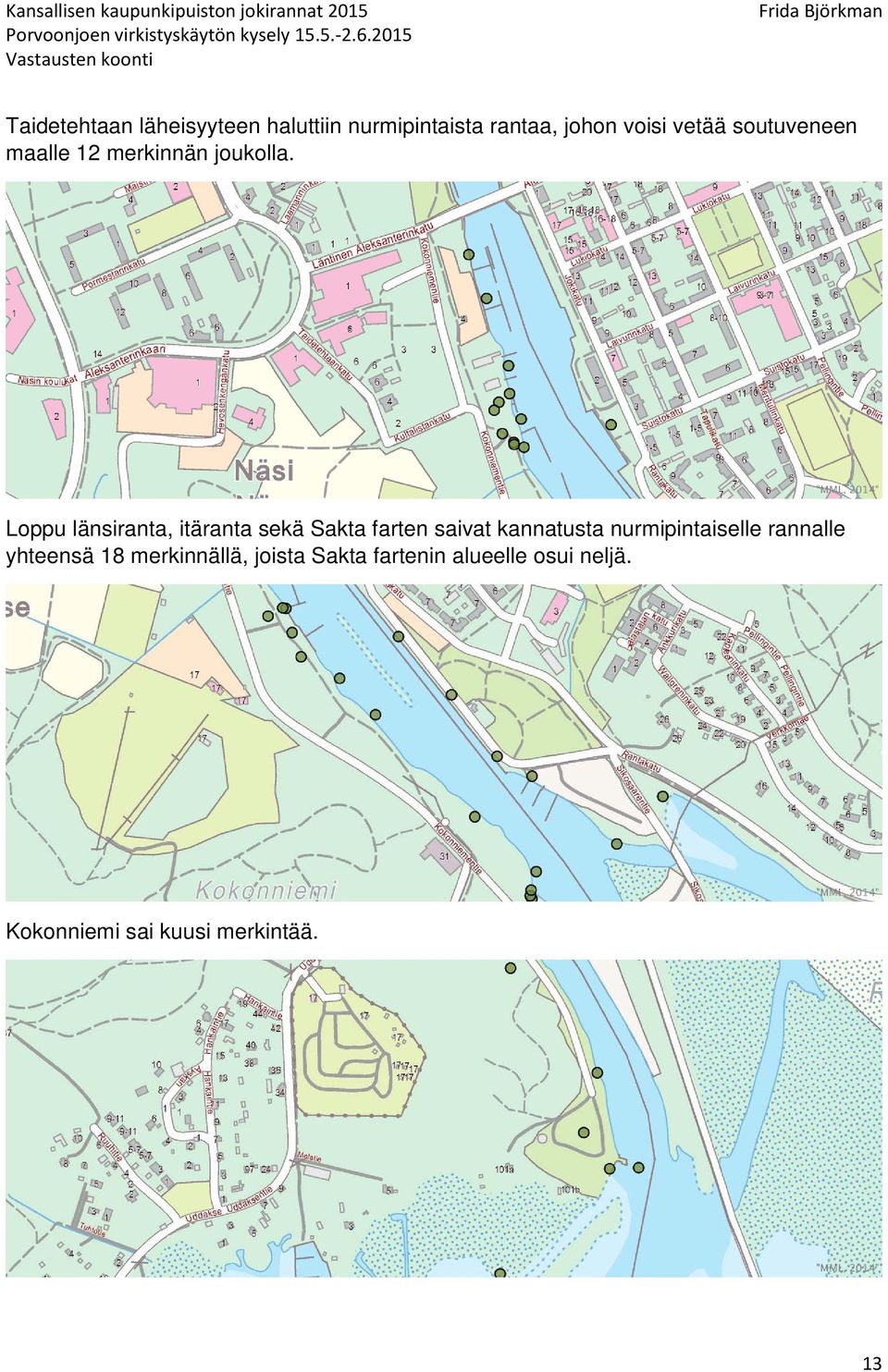 Loppu länsiranta, itäranta sekä Sakta farten saivat kannatusta