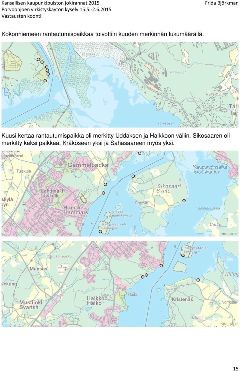 Kuusi kertaa rantautumispaikka oli merkitty Uddaksen ja
