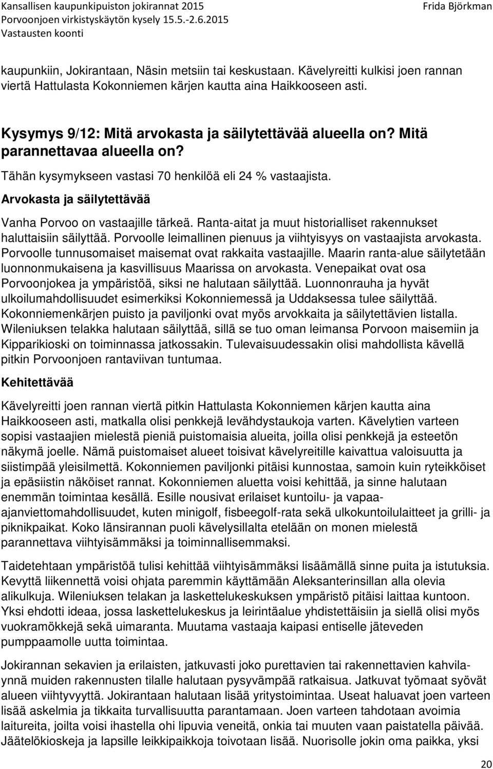 Arvokasta ja säilytettävää Vanha Porvoo on vastaajille tärkeä. Ranta-aitat ja muut historialliset rakennukset haluttaisiin säilyttää.