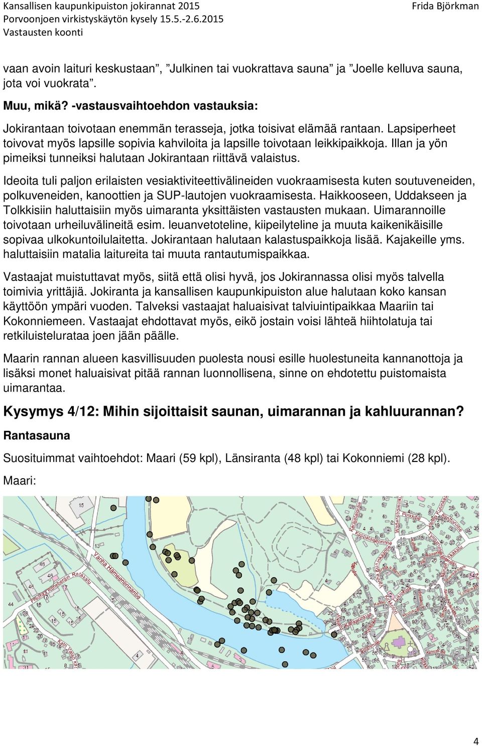 Illan ja yön pimeiksi tunneiksi halutaan Jokirantaan riittävä valaistus.