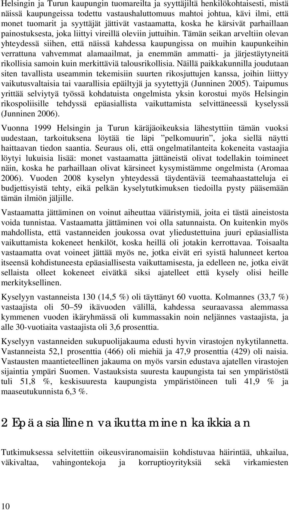 Tämän seikan arveltiin olevan yhteydessä siihen, että näissä kahdessa kaupungissa on muihin kaupunkeihin verrattuna vahvemmat alamaailmat, ja enemmän ammatti ja järjestäytyneitä rikollisia samoin